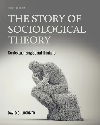L'histoire de la théorie sociologique : Contextualiser les penseurs sociaux - The Story of Sociological Theory: Contextualizing Social Thinkers