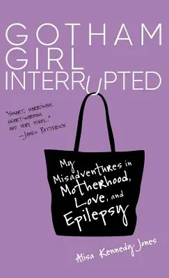 Gotham Girl Interrupted : Mes mésaventures dans la maternité, l'amour et l'épilepsie - Gotham Girl Interrupted: My Misadventures in Motherhood, Love, and Epilepsy