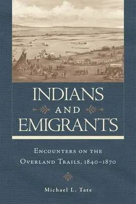 Indiens et émigrants : Rencontres sur les pistes terrestres - Indians and Emigrants: Encounters on the Overland Trails