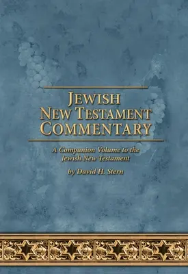 Commentaire du Nouveau Testament Juif : Un volume d'accompagnement du Nouveau Testament juif par David H. Stern - Jewish New Testament Commentary: A Companion Volume to the Jewish New Testament by David H. Stern