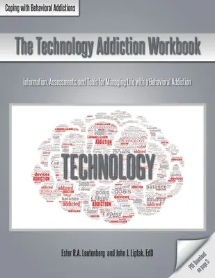 Le cahier d'exercices sur l'addiction à la technologie : Informations, évaluations et outils pour gérer la vie avec une dépendance comportementale - The Technology Addiction Workbook: Information, Assessments, and Tools for Managing Life with a Behavioral Addiction