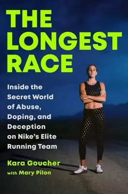 The Longest Race : Inside the Secret World of Abuse, Doping, and Deception on Nike's Elite Running Team (La course la plus longue : dans le monde secret des abus, du dopage et de la tromperie de l'équipe d'élite de Nike) - The Longest Race: Inside the Secret World of Abuse, Doping, and Deception on Nike's Elite Running Team