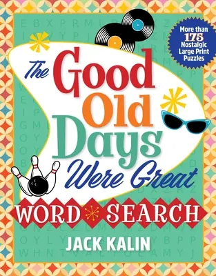 The Good Old Days Were Great Word Search : Plus de 175 puzzles nostalgiques en gros caractères - The Good Old Days Were Great Word Search: More Than 175 Nostalgic Large-Print Puzzles