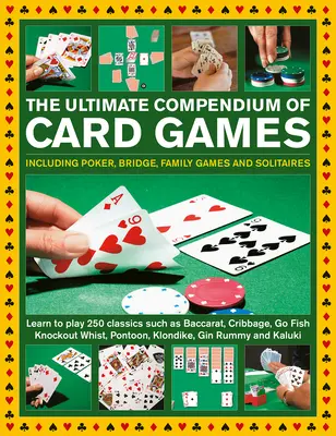 L'ultime compendium des jeux de cartes : Poker, bridge, jeux familiaux et solitaires ; apprenez à jouer aux classiques tels que le baccarat, le cribbage, le go fis, etc. - The Ultimate Compendium of Card Games: Including Poker, Bridge, Family Games and Solitaires; Learn to Play Classics Such as Baccarat, Cribbage, Go Fis