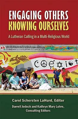 Engager les autres, se connaître soi-même : Une vocation luthérienne dans un monde multireligieux - Engaging Others, Knowing Ourselves: A Lutheran Calling in a Multi-Religious World