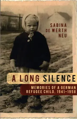 Un long silence : Souvenirs d'un enfant réfugié allemand, 1941-1958 - A Long Silence: Memories of a German Refugee Child, 1941-1958