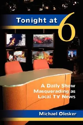 Ce soir à six heures : Une émission quotidienne déguisée en journal télévisé local - Tonight at Six: A Daily Show Masquerading as Local TV News