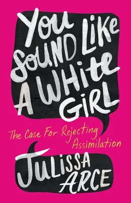 Tu parles comme une Blanche : Les arguments en faveur du rejet de l'assimilation - You Sound Like a White Girl: The Case for Rejecting Assimilation