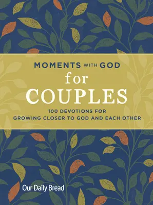 Moments avec Dieu pour les couples : 100 Devotions pour se rapprocher de Dieu et de l'autre - Moments with God for Couples: 100 Devotions for Growing Closer to God and Each Other