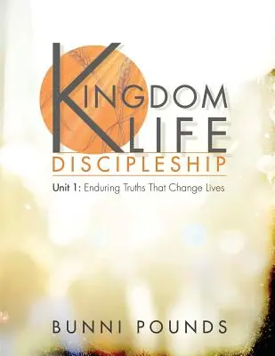 Unité 1 de la Formation de Disciples pour la Vie au Royaume : Des vérités durables qui changent la vie - Kingdom Life Discipleship Unit 1: Enduring Truths That Change Lives