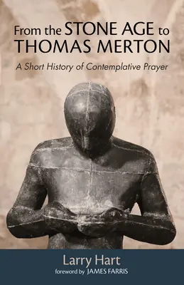 De l'âge de pierre à Thomas Merton : Une brève histoire de la prière contemplative - From the Stone Age to Thomas Merton: A Short History of Contemplative Prayer