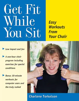 Mettez-vous en forme en restant assis : Des séances d'entraînement faciles depuis votre fauteuil - Get Fit While You Sit: Easy Workouts from Your Chair