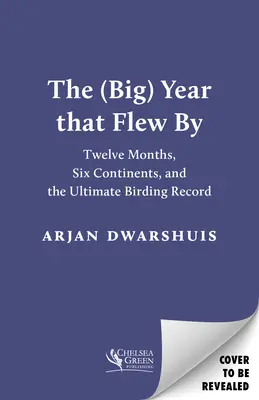 La (grande) année qui s'est envolée : Douze mois, six continents et le record ultime d'observation des oiseaux - The (Big) Year That Flew by: Twelve Months, Six Continents, and the Ultimate Birding Record