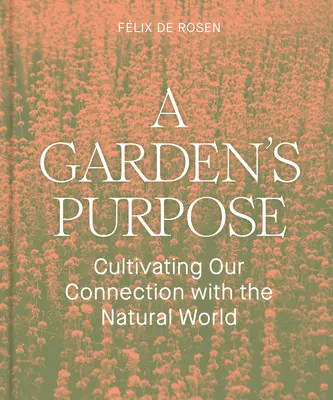 Le but d'un jardin : cultiver notre lien avec le monde naturel - A Garden's Purpose: Cultivating Our Connection with the Natural World