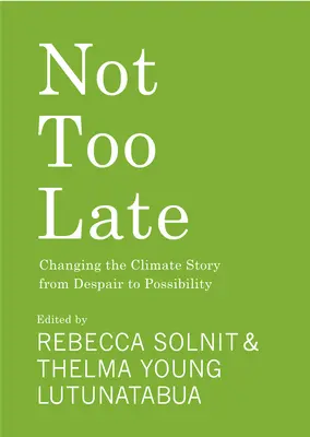 Pas trop tard : changer l'histoire du climat du désespoir à la possibilité - Not Too Late: Changing the Climate Story from Despair to Possibility