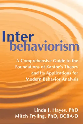 L'inter-comportementalisme : Un guide complet des fondements de la théorie de Kantor et de ses applications pour l'analyse moderne du comportement - Interbehaviorism: A Comprehensive Guide to the Foundations of Kantor's Theory and Its Applications for Modern Behavior Analysis