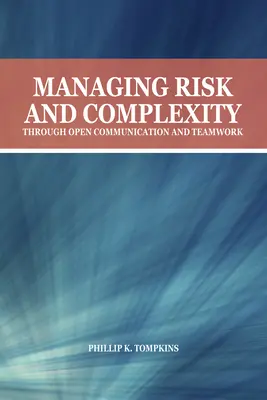 Gérer le risque et la complexité par la communication ouverte et le travail d'équipe - Managing Risk and Complexity Through Open Communication and Teamwork