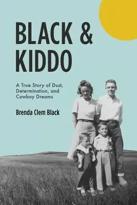 Black & Kiddo : une histoire vraie de poussière, de détermination et de rêves de cow-boy - Black & Kiddo: A True Story of Dust, Determination, and Cowboy Dreams