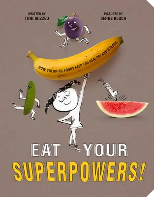 Mangez vos superpouvoirs ! Comment les aliments colorés vous gardent en bonne santé et forts - Eat Your Superpowers!: How Colorful Foods Keep You Healthy and Strong