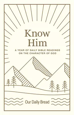 Le connaître : Une année de lectures bibliques quotidiennes sur le caractère de Dieu - Know Him: A Year of Daily Bible Readings on the Character of God