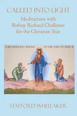Appelés à la lumière : Méditations de l'évêque Richard Challoner pour l'année chrétienne - Called into Light: Meditations with Bishop Richard Challoner for the Christian Year