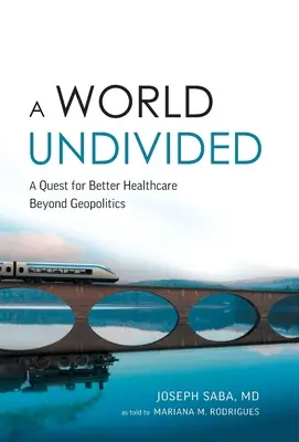 Un monde sans partage : La quête de meilleurs soins de santé au-delà de la géopolitique - A World Undivided: Quest for Better Healthcare Beyond Geopolitics