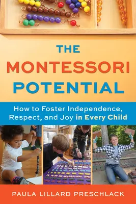 Le potentiel Montessori : comment favoriser l'indépendance, le respect et la joie chez chaque enfant - The Montessori Potential: How to Foster Independence, Respect, and Joy in Every Child