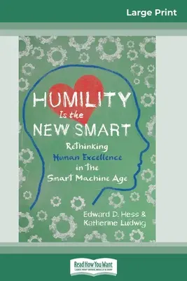 L'humilité est la nouvelle intelligence : Repenser l'excellence humaine à l'ère de la machine intelligente (16pt Large Print Edition) - Humility Is the New Smart: Rethinking Human Excellence in the Smart Machine Age (16pt Large Print Edition)