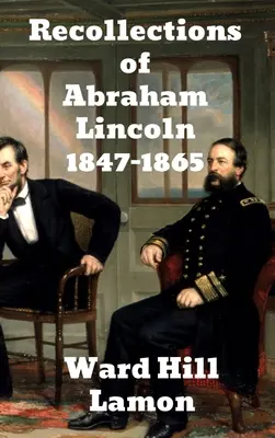 Souvenirs d'Abraham Lincoln 1847-1865 - Recollections of Abraham Lincoln 1847-1865