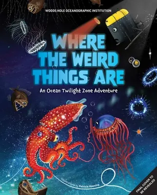 Là où sont les choses bizarres : Une aventure dans l'océan de la Twilight Zone - Where the Weird Things Are: An Ocean Twilight Zone Adventure