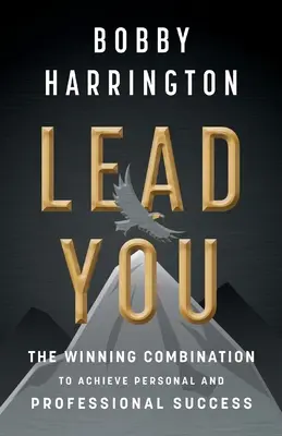 Dirigez-vous : La combinaison gagnante pour atteindre le succès personnel et professionnel - Lead You: The Winning Combination to Achieve Personal and Professional Success