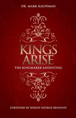 Les Rois se lèvent : L'onction du faiseur de roi - Kings Arise: The Kingmaker Anointing
