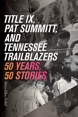 Titre IX, Pat Summitt et les pionniers du Tennessee : 50 ans, 50 histoires - Title IX, Pat Summitt, and Tennessee's Trailblazers: 50 Years, 50 Stories