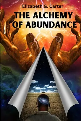 L'Alchimie de l'Abondance : La clé secrète de la manifestation de la loi de l'attraction - The Alchemy of Abundance: The Secret Key to Manifesting The Law of Attraction