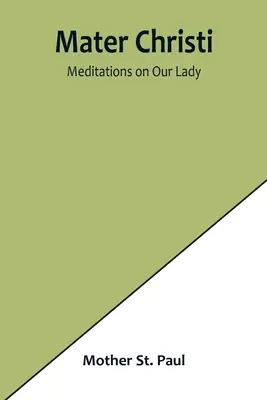 Mater Christi : Méditations sur Notre-Dame - Mater Christi: Meditations on Our Lady