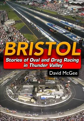 Bristol : Histoires de courses ovales et de dragsters à Thunder Valley - Bristol: Stories of Oval and Drag Racing in Thunder Valley