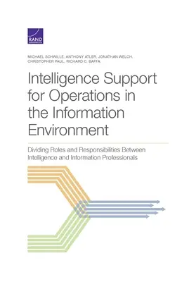 Soutien du renseignement aux opérations dans l'environnement de l'information : Répartir les rôles et les responsabilités entre les professionnels du renseignement et de l'information - Intelligence Support for Operations in the Information Environment: Dividing Roles and Responsibilities Between Intelligence and Information Professio