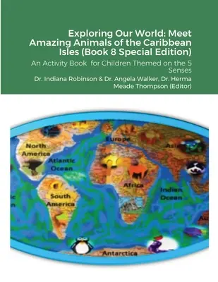 Exploration de notre monde : Les animaux étonnants des îles des Caraïbes (Livre 8 édition spéciale) : Un livre d'activités pour les enfants sur le thème des 5 îles de la Caraïbe. - Exploring Our World: Meet Amazing Animals of the Caribbean Isles (Book 8 Special Edition): An Activity Book for Children Themed on the 5 Se