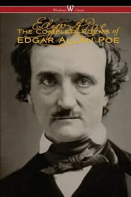 Les poèmes complets d'Edgar Allan Poe (The Authoritative Edition - Wisehouse Classics) - The Complete Poems of Edgar Allan Poe (The Authoritative Edition - Wisehouse Classics)