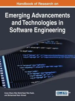 Manuel de recherche sur les avancées et les technologies émergentes dans le domaine du génie logiciel - Handbook of Research on Emerging Advancements and Technologies in Software Engineering