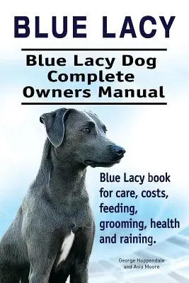 Blue Lacy. Manuel complet du propriétaire du chien Blue Lacy. Livre sur les soins, les coûts, l'alimentation, le toilettage, la santé et le dressage du chien Blue Lacy. - Blue Lacy. Blue Lacy Dog Complete Owners Manual. Blue Lacy book for care, costs, feeding, grooming, health and training.