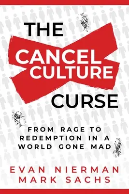 La malédiction de la culture de l'annulation : De la rage à la rédemption dans un monde devenu fou - The Cancel Culture Curse: From Rage to Redemption in a World Gone Mad