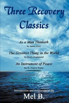 Trois classiques du rétablissement : As a Man Thinketh de James Allen The Greatest Thing in the World de Henry Drummond An Instrument of Peace de St. - Three Recovery Classics: As a Man Thinketh by James Allen The Greatest Thing in the World by Henry Drummond An Instrument of Peace the St. Fran