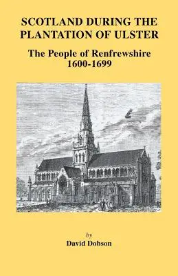 L'Écosse pendant la colonisation de l'Ulster : Les habitants du Renfrewshire, 1600-1699 - Scotland During the Plantation of Ulster: The People of Renfrewshire, 1600-1699