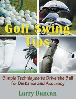 Golf Swing Tips (Large Print) : Des techniques simples pour conduire la balle avec distance et précision - Golf Swing Tips (Large Print): Simple Techniques to Drive the Ball for Distance and Accuracy