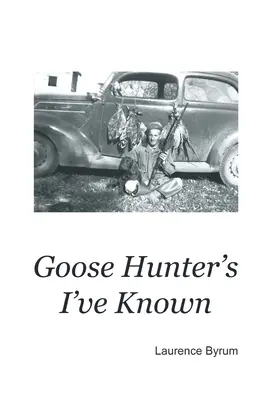 Les chasseurs d'oies que j'ai connus - Goose Hunters I've Known