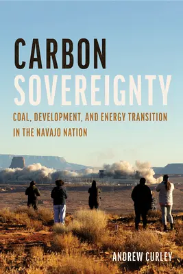 Souveraineté carbone : Charbon, développement et transition énergétique dans la nation Navajo - Carbon Sovereignty: Coal, Development, and Energy Transition in the Navajo Nation