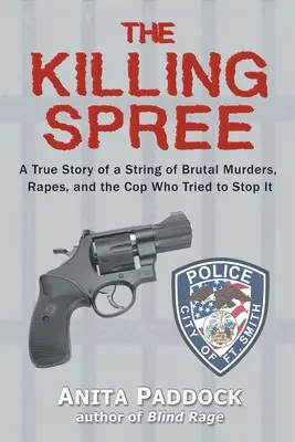 La folie meurtrière : L'histoire vraie d'une série de meurtres brutaux, de viols et du flic qui a tenté de les arrêter - The Killing Spree: A True Story of a String of Brutal Murders, Rapes, and the Cop Who Tried to Stop It