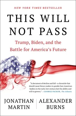 Ceci ne passera pas : Trump, Biden et la bataille pour l'avenir de l'Amérique - This Will Not Pass: Trump, Biden, and the Battle for America's Future