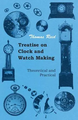 Traité d'horlogerie, théorique et pratique - Treatise on Clock and Watch Making, Theoretical and Practical